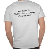 You Can't Fix Stupid But You Can Vote t-shirt